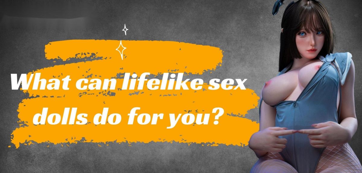 How To Choose Sexual Dolls For Intimate Relationships