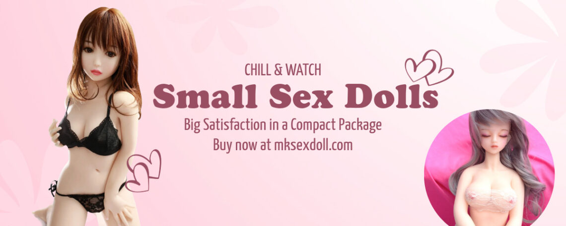 Small Sex Dolls: Big Satisfaction in a Compact Package Small Sex Dolls mksexdoll Small Sex Dolls mksexdoll