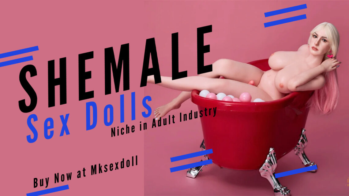 Exploring the World of Shemale Sex Dolls: A Growing Niche in Adult Industry Shemale Sex Dolls Shemale Sex Dolls