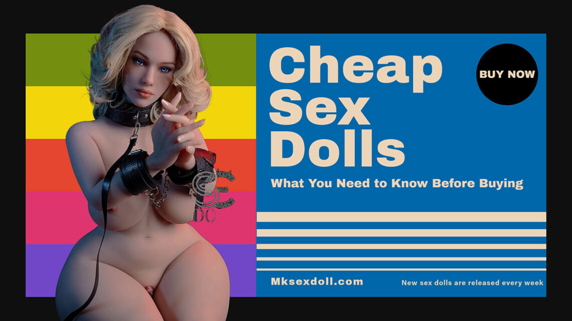 Cheap Sex Dolls: What You Need to Know Before Buying Cheap Sex Dolls MkDoll Cheap Sex Dolls MkDoll