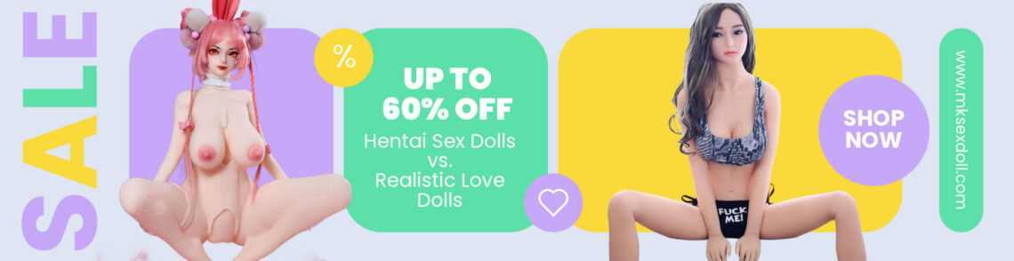 Hentai Sex Dolls vs. Realistic Love Dolls Which One is Right for You