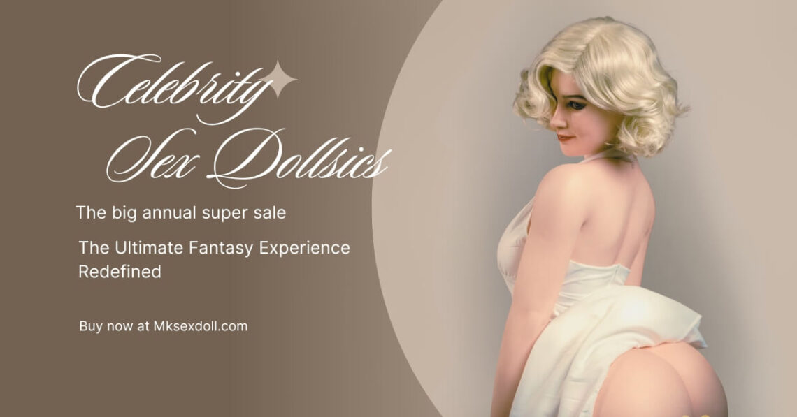 Celebrity Sex Dolls The Ultimate Fantasy Experience Redefined