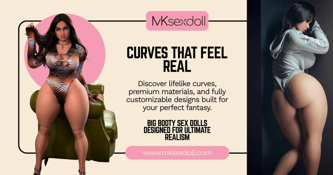The Ultimate Guide to Big Booty Sex Dolls Why Every Fantasy Needs a Curvy Companion